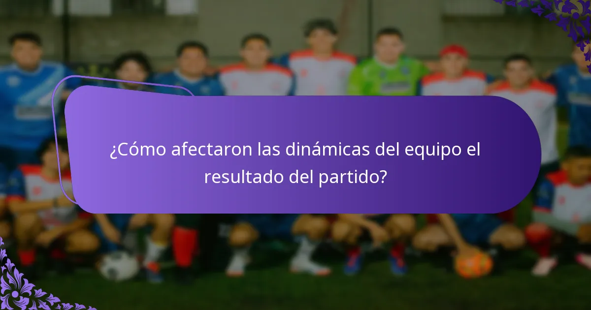 ¿Cómo afectaron las dinámicas del equipo el resultado del partido?