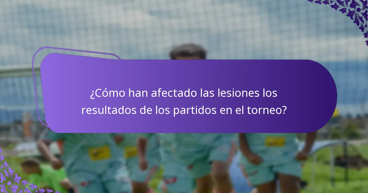 ¿Cómo han afectado las lesiones los resultados de los partidos en el torneo?