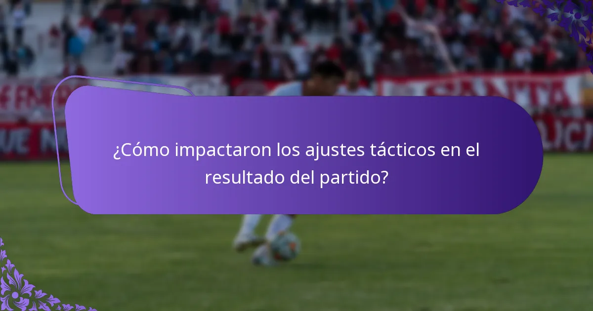 ¿Cómo impactaron los ajustes tácticos en el resultado del partido?