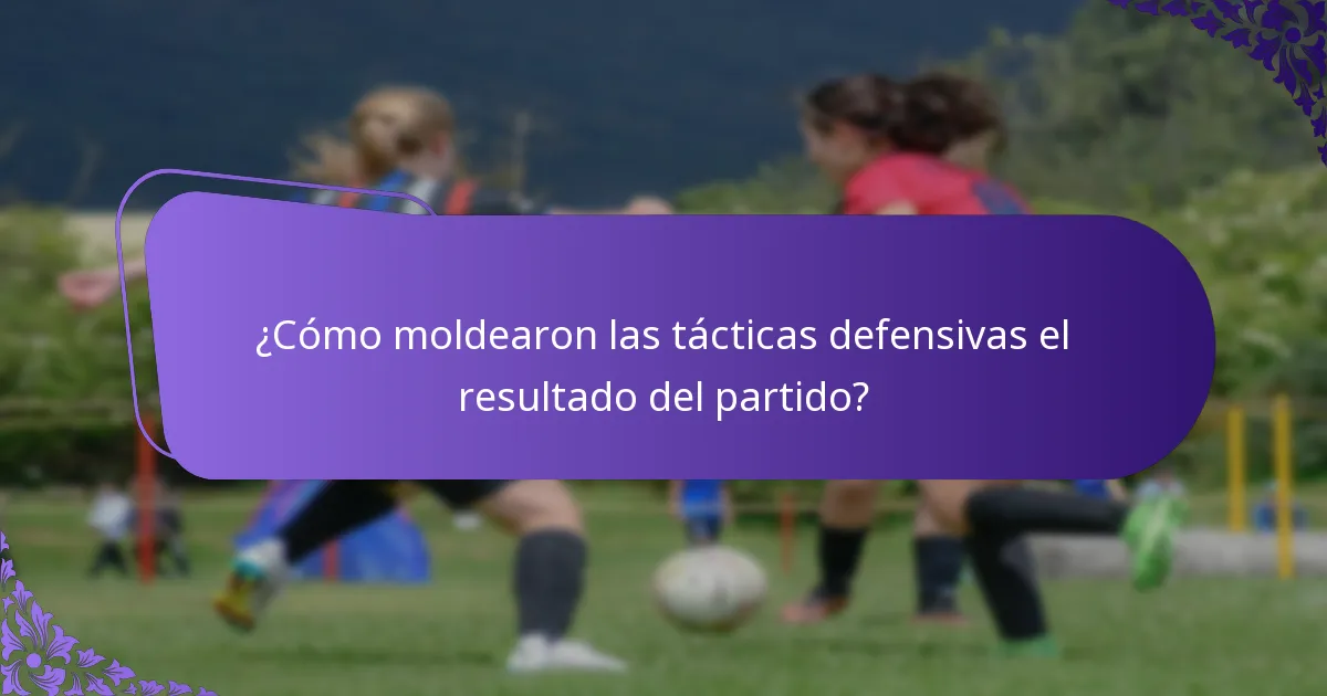 ¿Cómo moldearon las tácticas defensivas el resultado del partido?