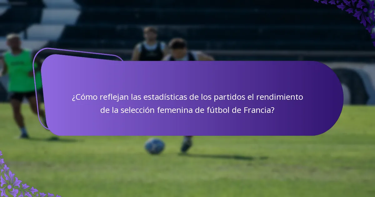 ¿Cuáles son los roles clave de las jugadoras dentro de la selección femenina de fútbol de Francia?