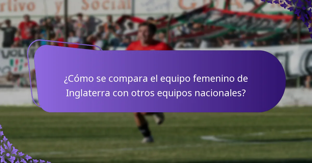 ¿Quiénes son las jugadoras clave en el equipo femenino de Inglaterra?