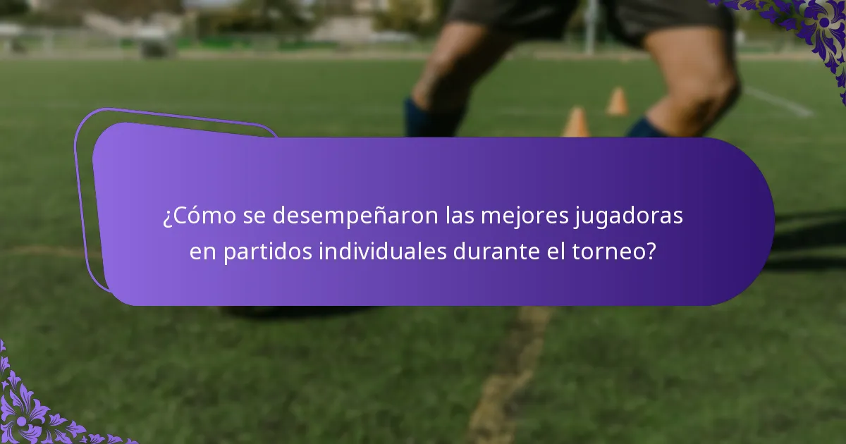¿Cómo se desempeñaron las mejores jugadoras en partidos individuales durante el torneo?