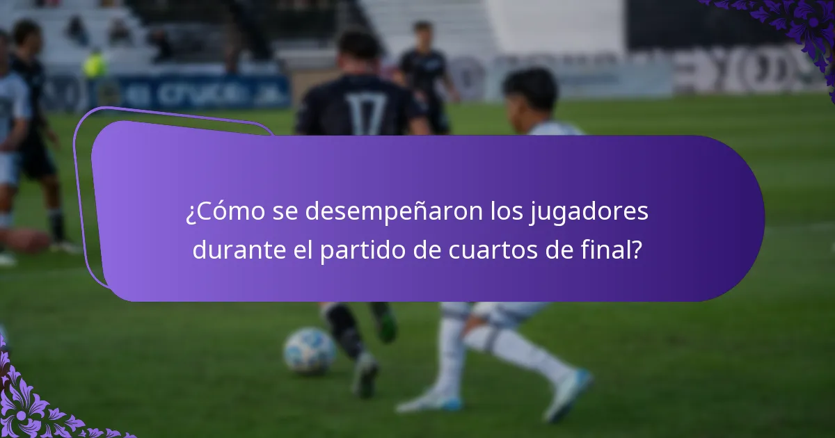 ¿Cómo se desempeñaron los jugadores durante el partido de cuartos de final?