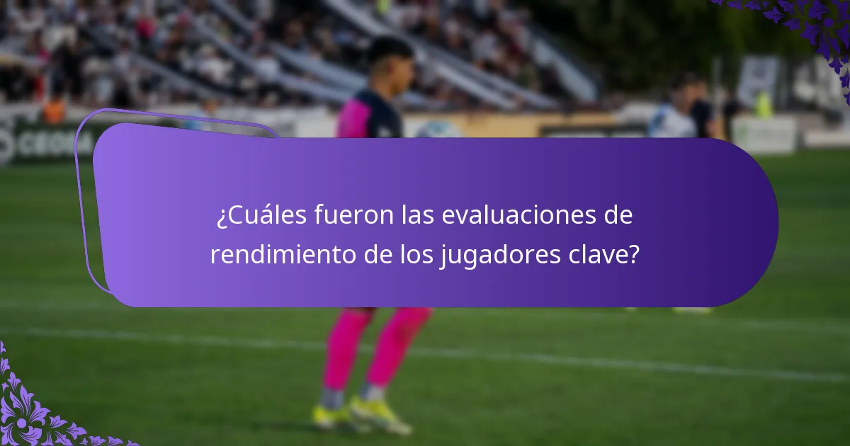 ¿Cuáles fueron las evaluaciones de rendimiento de los jugadores clave?