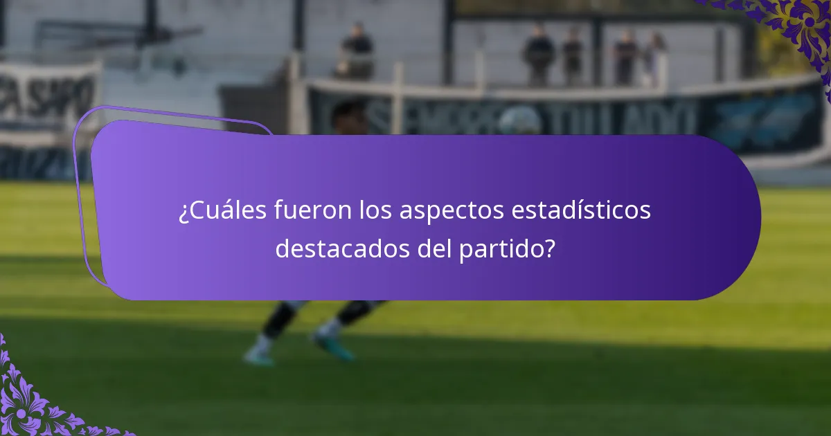 ¿Cuáles fueron los aspectos estadísticos destacados del partido?