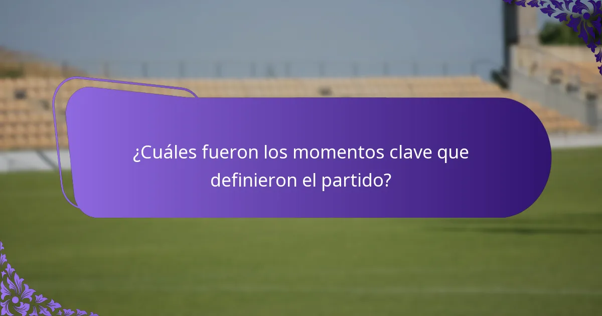 ¿Cuáles fueron los momentos clave que definieron el partido?