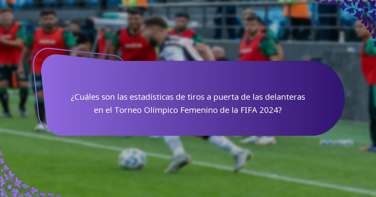 ¿Cuáles son los momentos destacados de los partidos que presentan delanteras en el Torneo Olímpico Femenino de la FIFA 2024?