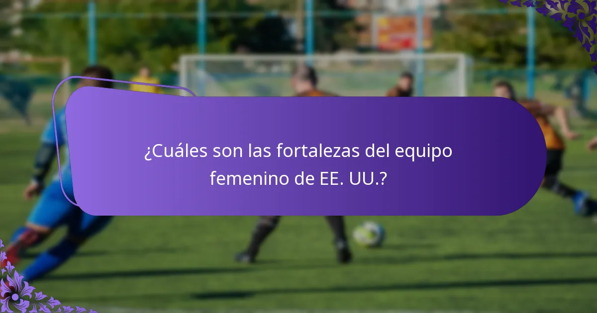 ¿Cómo se compara el equipo femenino de EE. UU. con otros equipos nacionales?