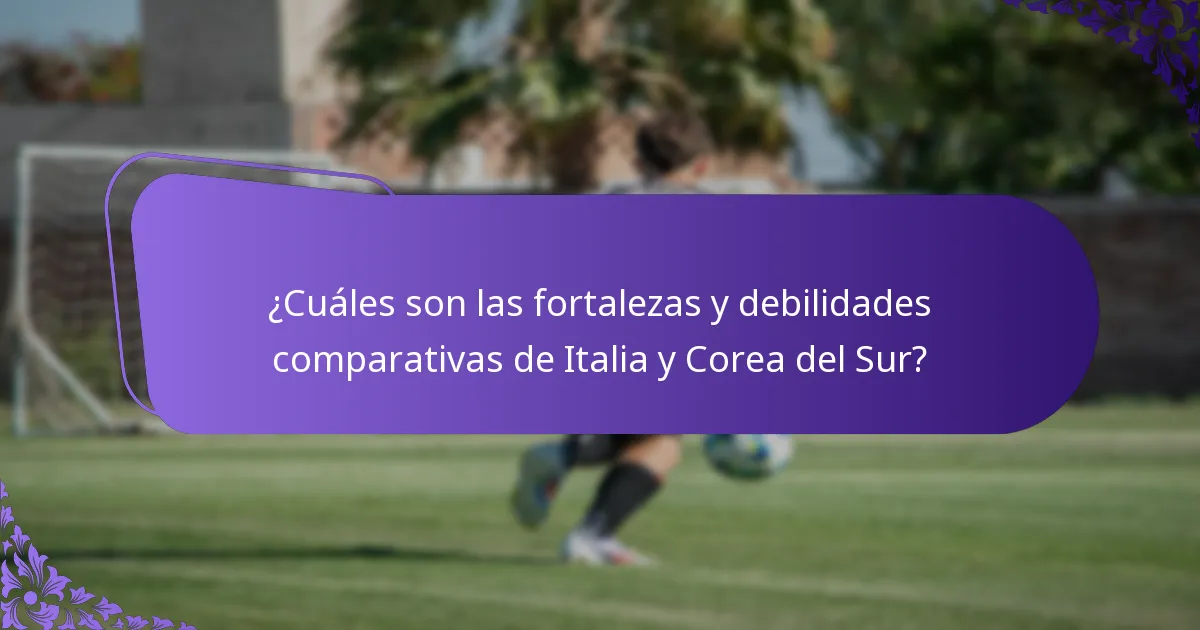 ¿Cuáles son las fortalezas y debilidades comparativas de Italia y Corea del Sur?