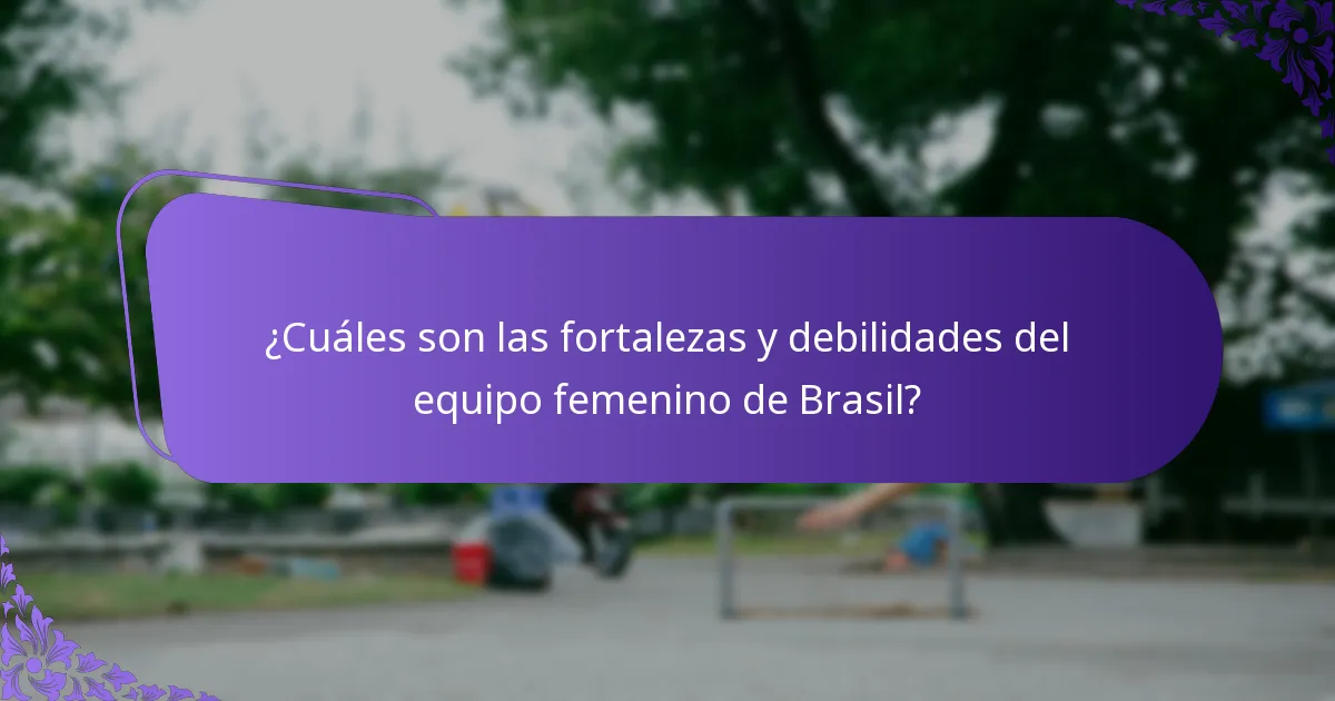 ¿Cuáles son las fortalezas y debilidades del equipo femenino de Brasil?