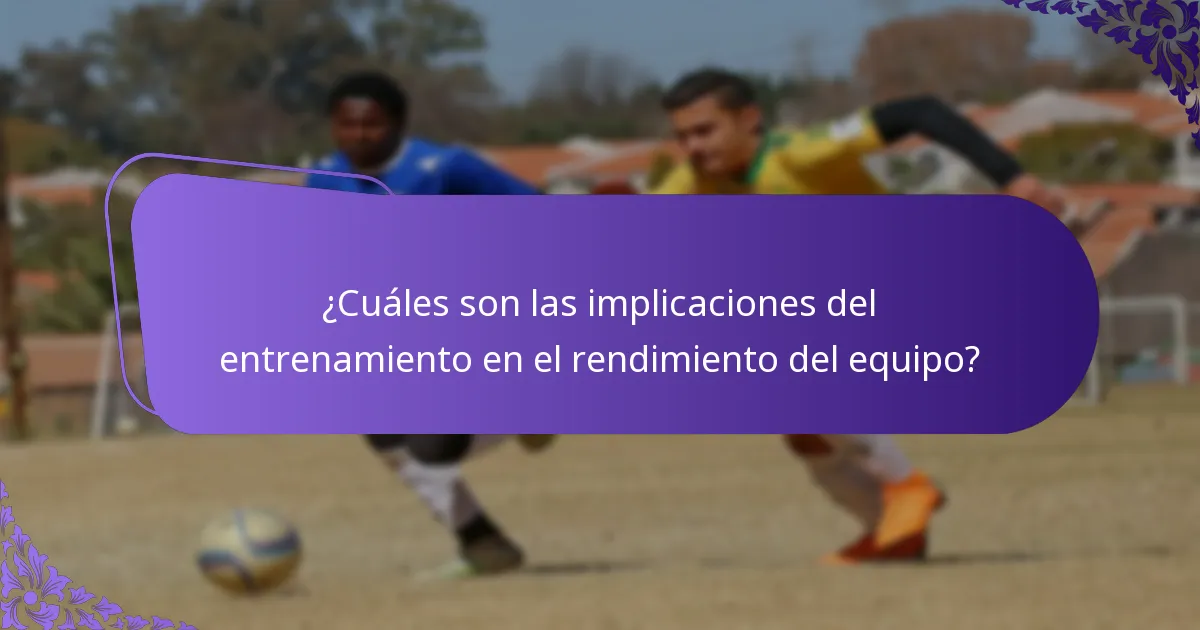 ¿Cuáles son las implicaciones del entrenamiento en el rendimiento del equipo?