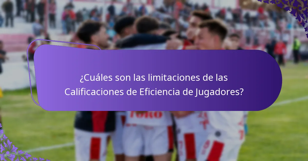 ¿Cuáles son las limitaciones de las Calificaciones de Eficiencia de Jugadores?