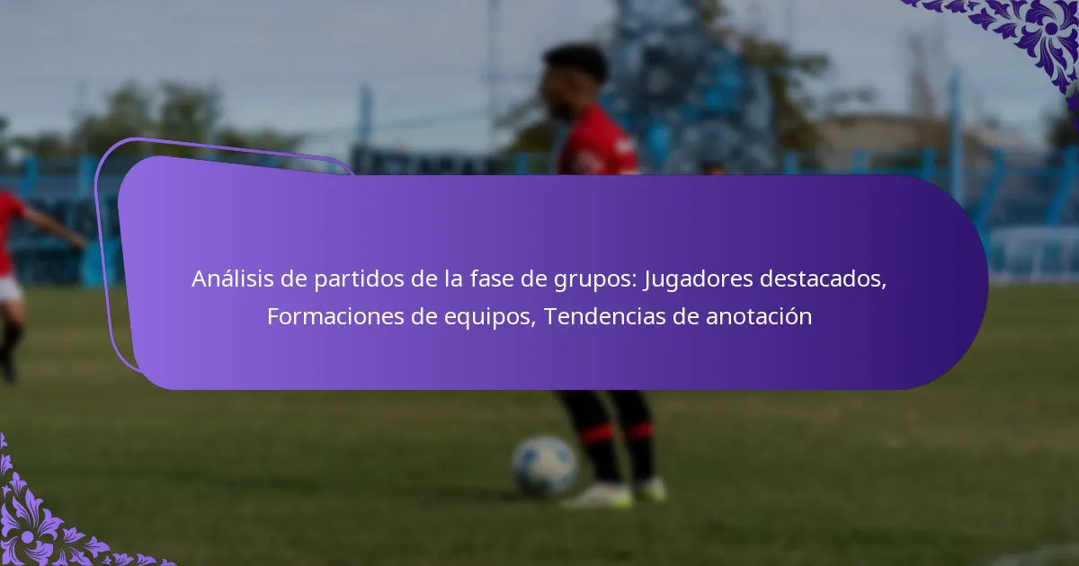 featured-image-analisis-de-partidos-de-la-fase-de-grupos-jugadores-destacados-formaciones-de-equipos-tendencias-de-anotacion