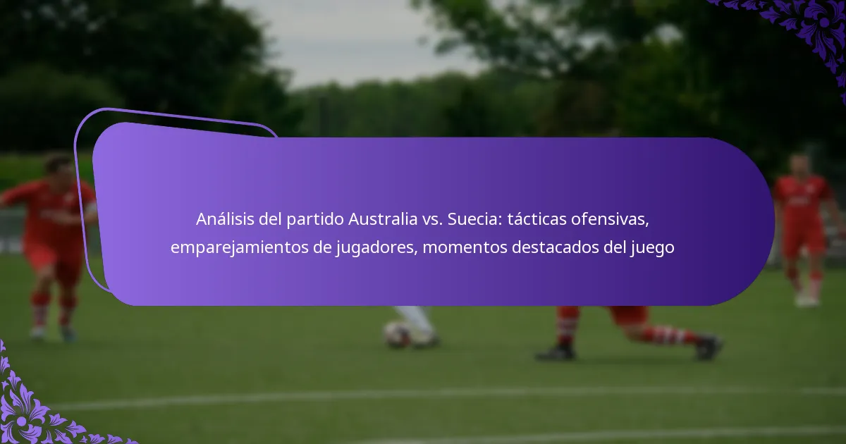 featured-image-analisis-del-partido-australia-vs.-suecia-tacticas-ofensivas-emparejamientos-de-jugadores-momentos-destacados-del-juego