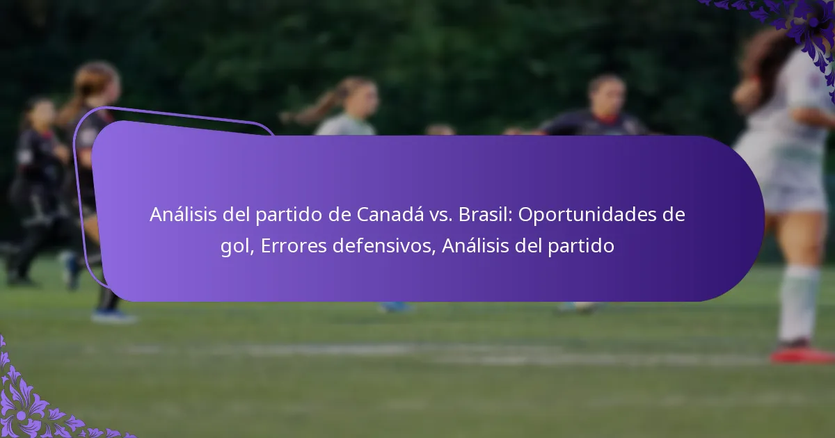 featured-image-analisis-del-partido-de-canada-vs.-brasil-oportunidades-de-gol-errores-defensivos-analisis-del-partido