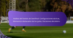 featured-image-analisis-del-partido-de-semifinal-configuraciones-tacticas-momentos-destacados-de-los-goles-decisiones-del-arbitro