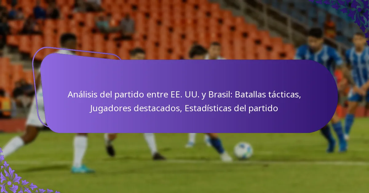 featured-image-analisis-del-partido-entre-ee.-uu.-y-brasil-batallas-tacticas-jugadores-destacados-estadisticas-del-partido
