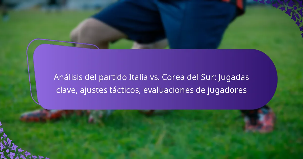 featured-image-analisis-del-partido-italia-vs.-corea-del-sur-jugadas-clave-ajustes-tacticos-evaluaciones-de-jugadores