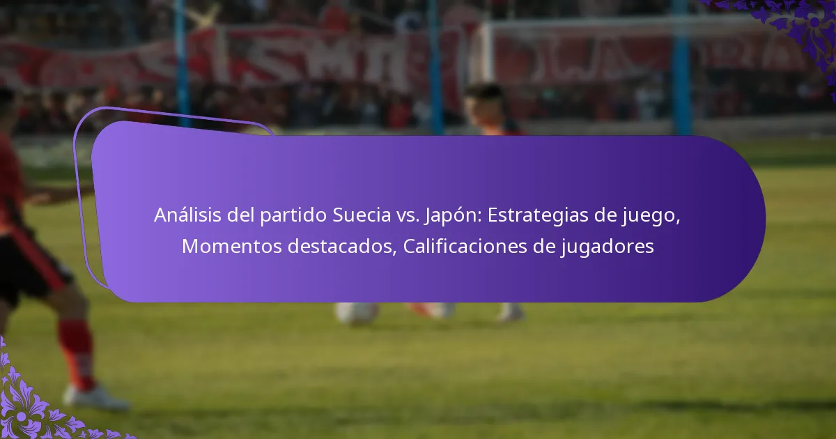 featured-image-analisis-del-partido-suecia-vs.-japon-estrategias-de-juego-momentos-destacados-calificaciones-de-jugadores
