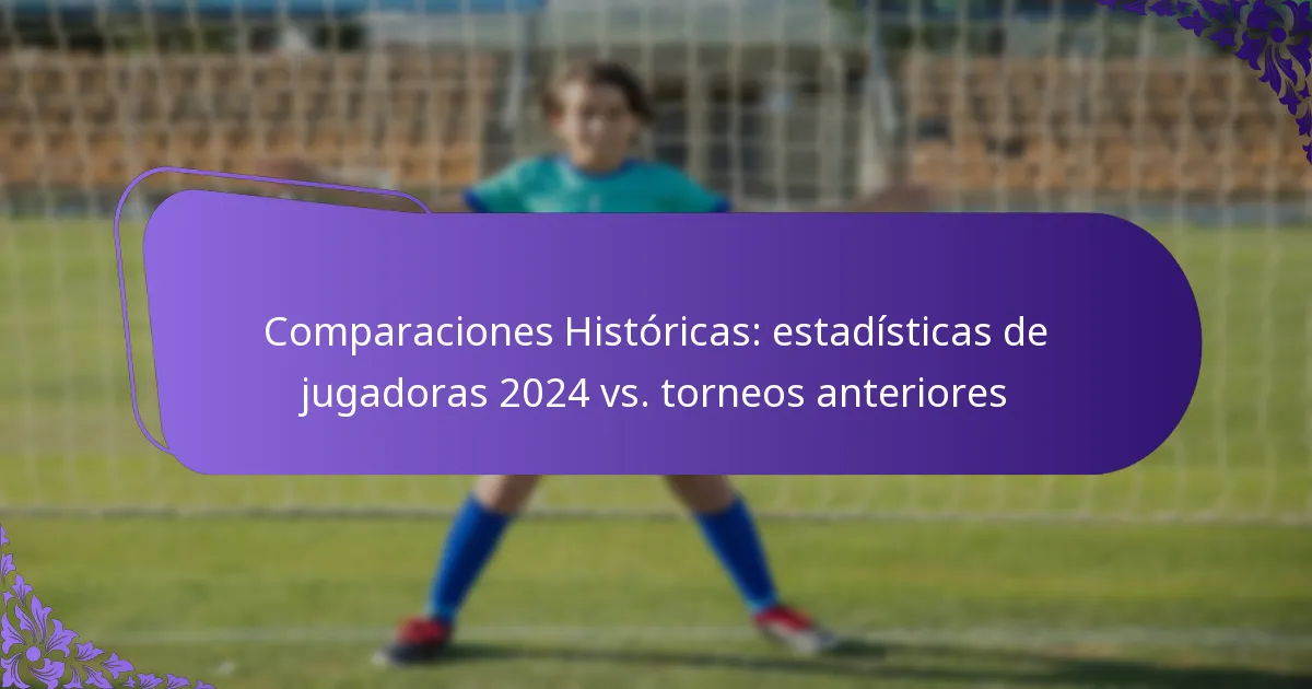 featured-image-comparaciones-historicas-estadisticas-de-jugadoras-224-vs.-torneos-anteriores