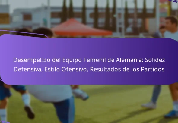 featured-image-desempe-o-del-equipo-femenil-de-alemania-solidez-defensiva-estilo-ofensivo-resultados-de-los-partidos