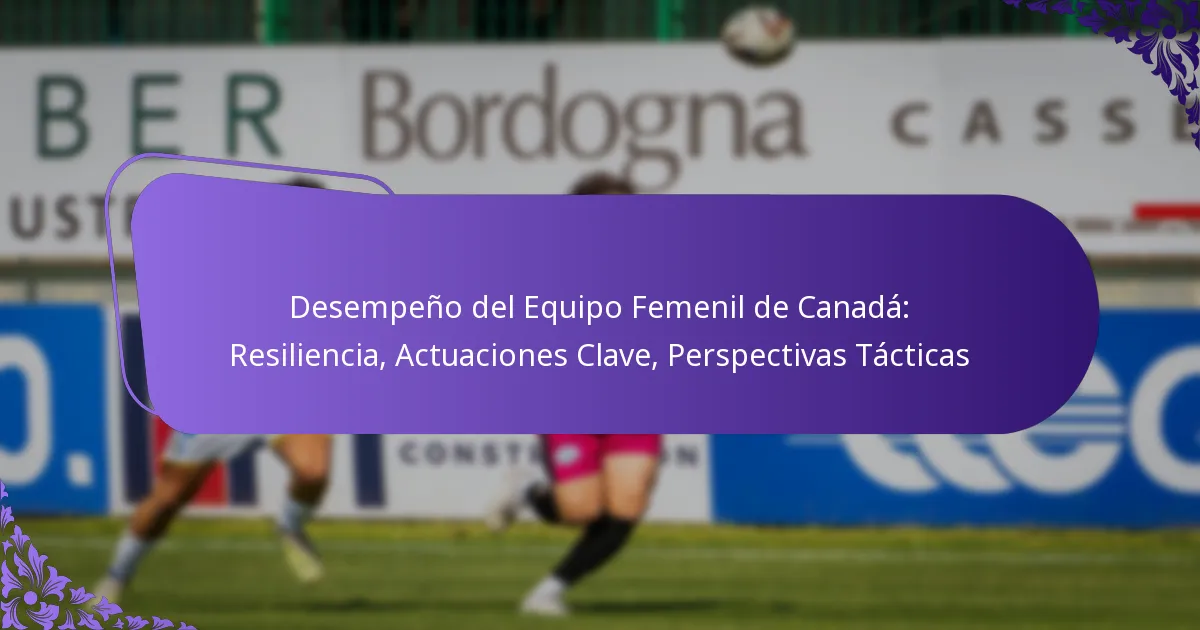 featured-image-desempeno-del-equipo-femenil-de-canada-resiliencia-actuaciones-clave-perspectivas-tacticas