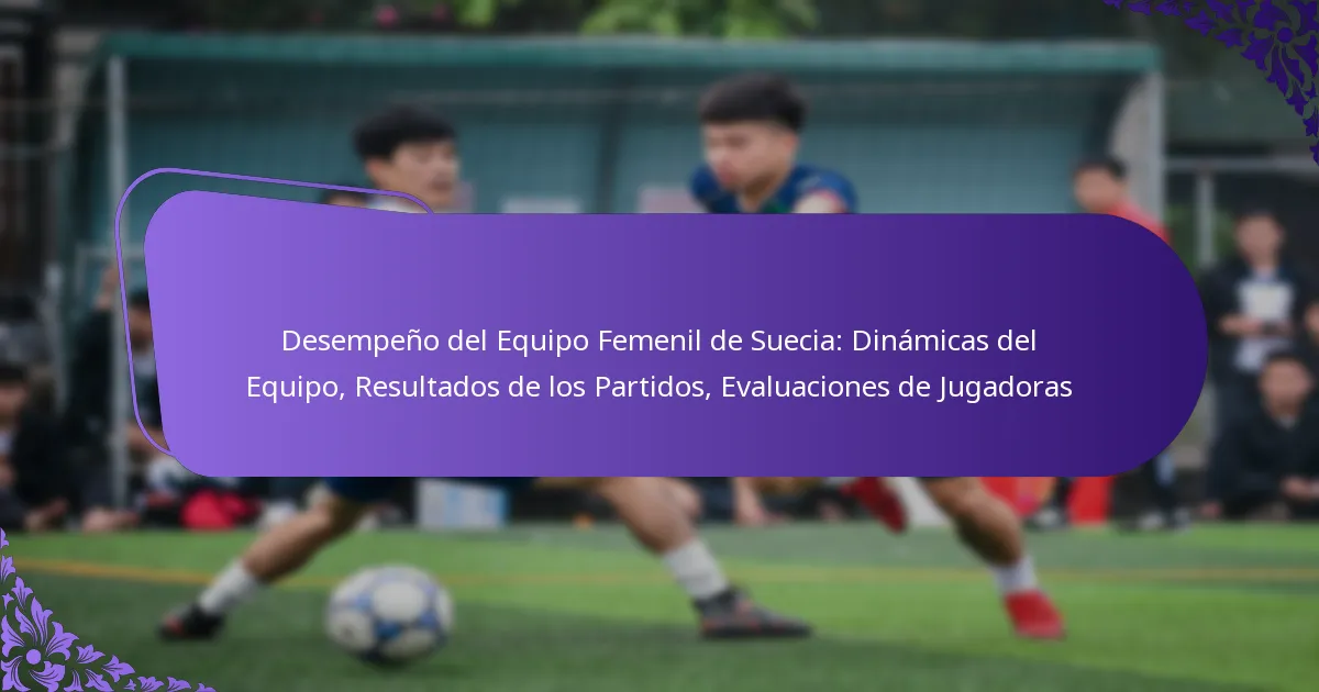 featured-image-desempeno-del-equipo-femenil-de-suecia-dinamicas-del-equipo-resultados-de-los-partidos-evaluaciones-de-jugadoras