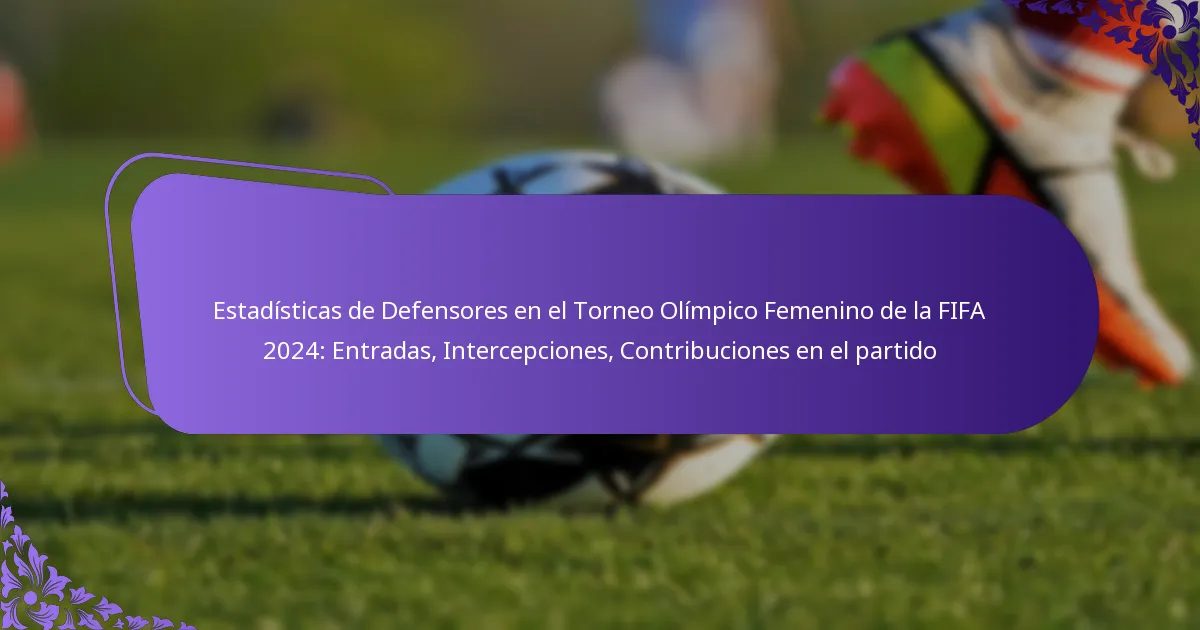 featured-image-estadisticas-de-defensores-en-el-torneo-olimpico-femenino-de-la-fifa-224-entradas-intercepciones-contribuciones-en-el-partido