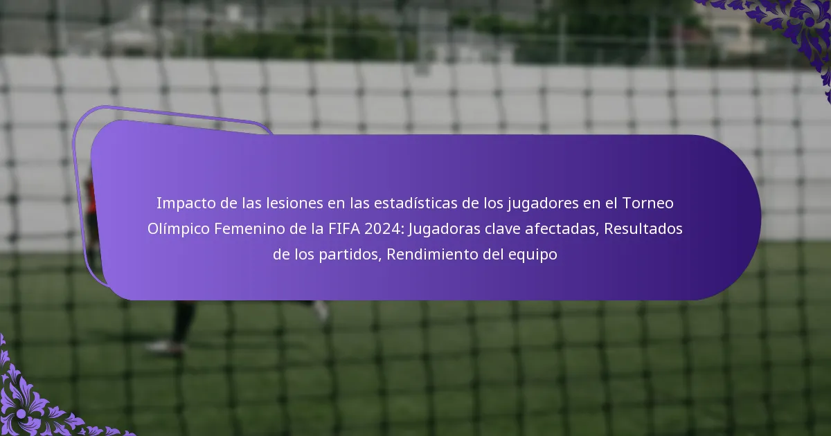 featured-image-impacto-de-las-lesiones-en-las-estadisticas-de-los-jugadores-en-el-torneo-olimpico-femenino-de-la-fifa-224-jugadoras-clave-afectadas-re