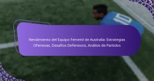 featured-image-rendimiento-del-equipo-femenil-de-australia-estrategias-ofensivas-desafios-defensivos-analisis-de-partidos