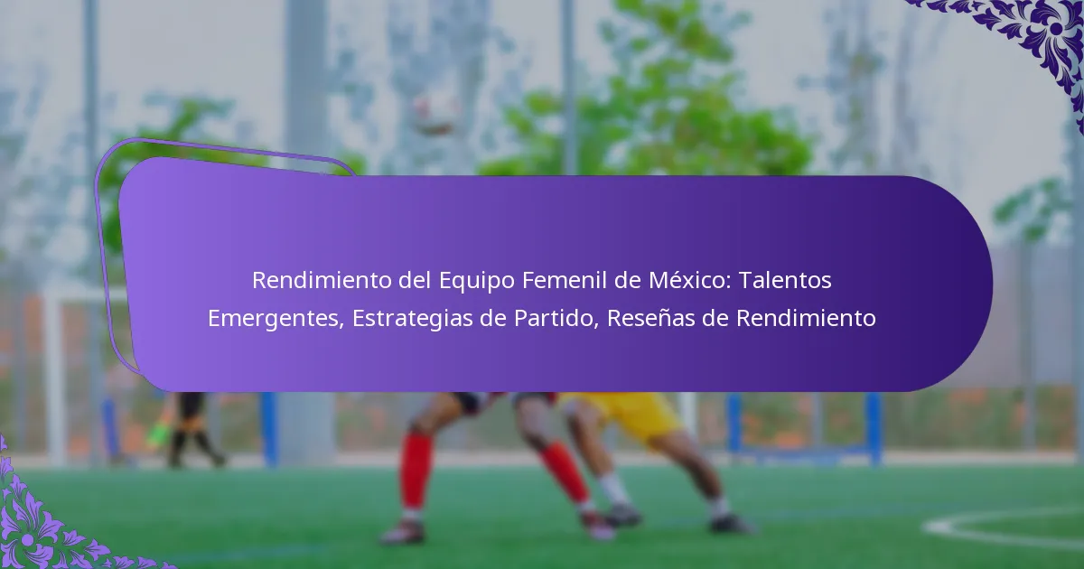 featured-image-rendimiento-del-equipo-femenil-de-meico-talentos-emergentes-estrategias-de-partido-resenas-de-rendimiento