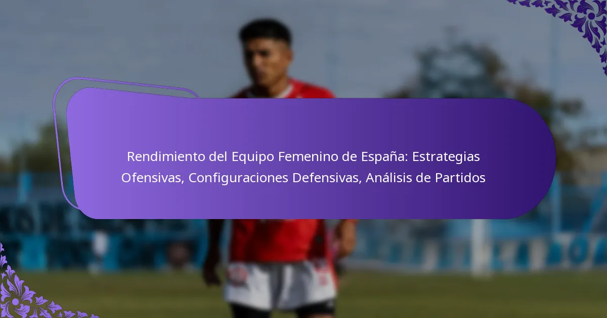 featured-image-rendimiento-del-equipo-femenino-de-espana-estrategias-ofensivas-configuraciones-defensivas-analisis-de-partidos