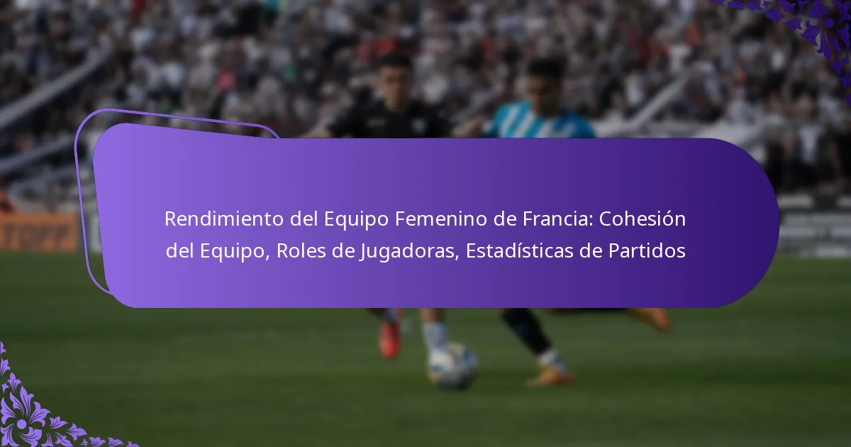 featured-image-rendimiento-del-equipo-femenino-de-francia-cohesion-del-equipo-roles-de-jugadoras-estadisticas-de-partidos